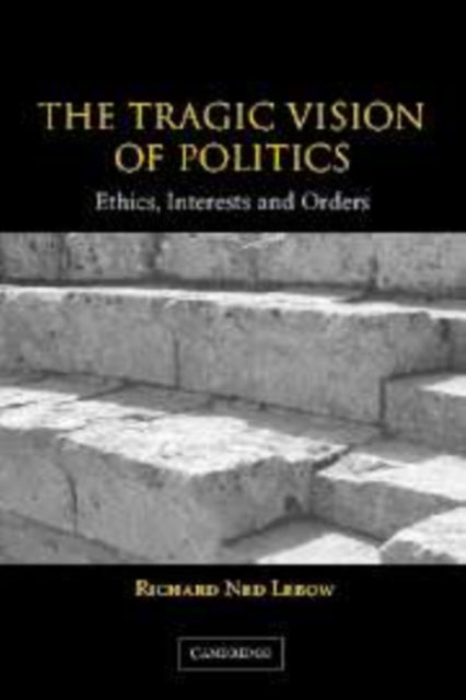 Book cover of: Tragic Vision of Politics. By: Richard Ned Lebow