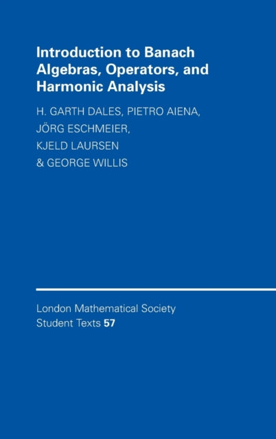 Book cover of: Introduction to Banach Algebras, Operators, and Harmonic Analysis. By: H. Garth Dales