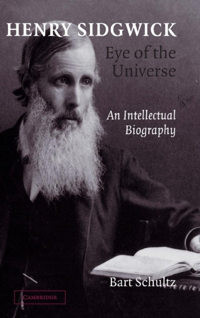 Book cover of: Henry Sidgwick - Eye of the Universe. By: Bart Schultz