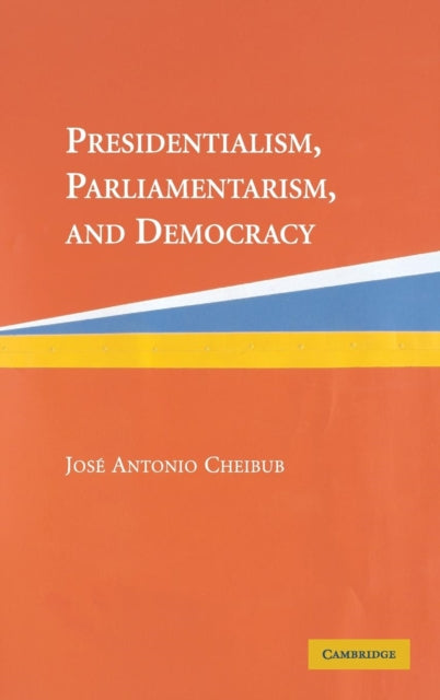 Book cover of: Presidentialism, Parliamentarism, and Democracy. By: Jose Antonio Cheibub, José Antônio Cheibub