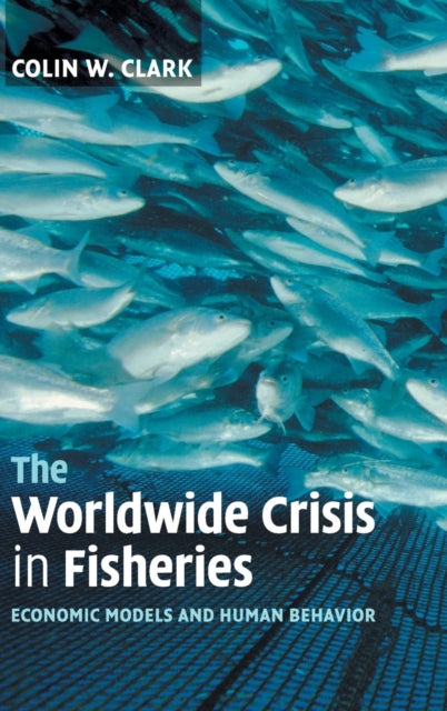 Book cover of: Worldwide Crisis in Fisheries. By: Colin W. Clark