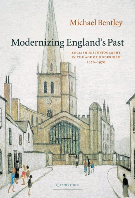 Book cover of: Modernizing England's Past. By: Michael Bentley