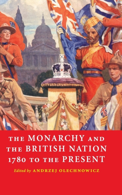 Book cover of: Monarchy and the British Nation, 1780 to the Present. By: Andrzej Olechnowicz