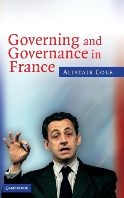 Book cover of: Governing and Governance in France. By: Alistair Cole