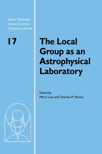 Book cover of: Local Group as an Astrophysical Laboratory. By: Space Telescope Science Institute Symposium (2003 Baltimore, Md.)