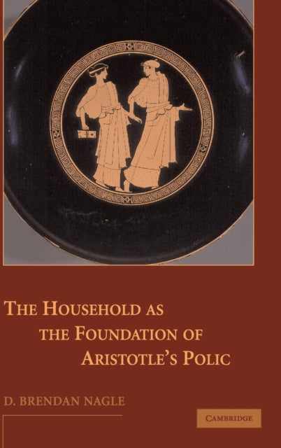 Book cover of: Household as the Foundation of Aristotle's Polis. By: D. Brendan Nagle