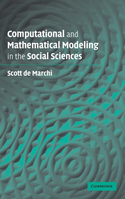 Book cover of: Computational and Mathematical Modeling in the Social Sciences. By: Scott de Marchi