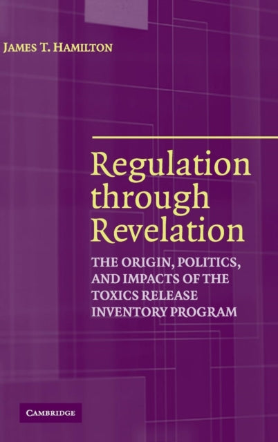 Book cover of: Regulation through Revelation. By: James T. Hamilton
