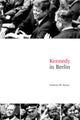 Book cover of: Kennedy in Berlin. By: Andreas W. Daum