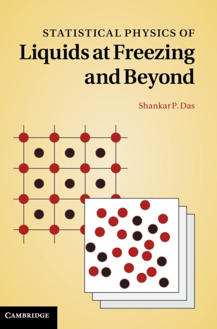 Book cover of: Statistical Physics of Liquids at Freezing and Beyond. By: Shankar P. Das