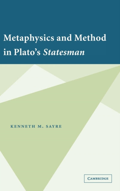 Book cover of: Metaphysics and Method in Plato's Statesman. By: Kenneth M. Sayre