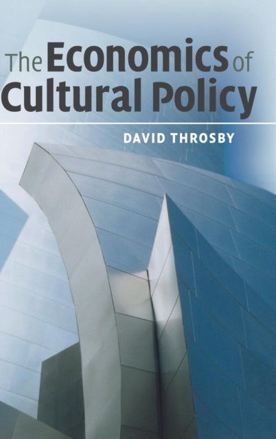 Book cover of: Economics of Cultural Policy. By: David Throsby, C. D. Throsby