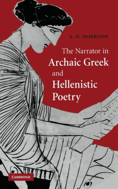 Book cover of: Narrator in Archaic Greek and Hellenistic Poetry. By: Andrew D. Morrison
