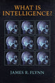 Book cover of: What Is Intelligence?. By: James Robert Flynn