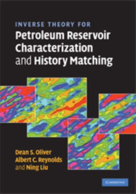 Book cover of: Inverse Theory for Petroleum Reservoir Characterization and History Matching. By: Dean Oliver