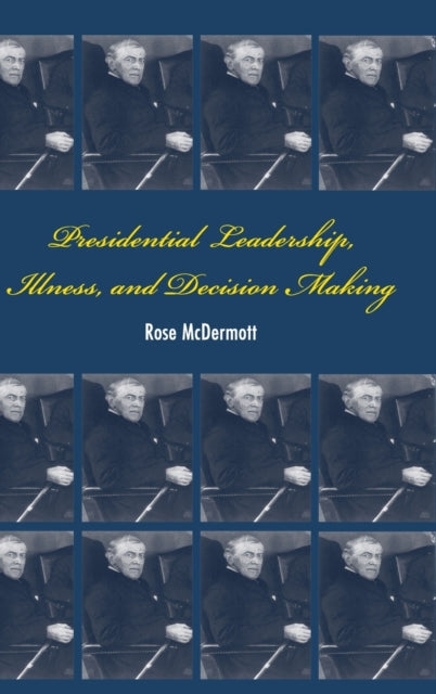 Book cover of: Presidential Leadership, Illness, and Decision Making. By: Rose McDermott