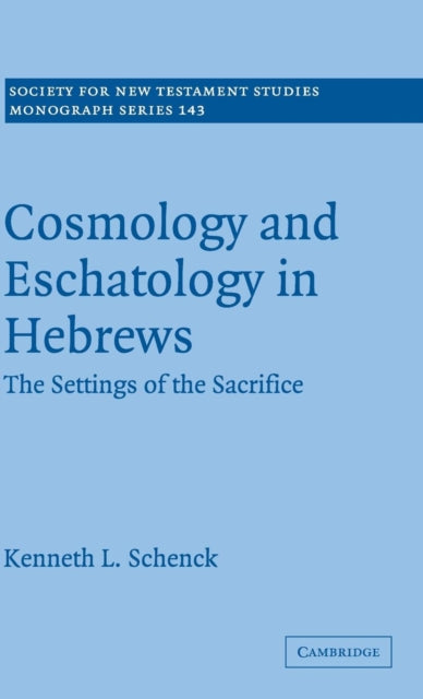 Book cover of: Cosmology and Eschatology in Hebrews. By: Kenneth Schenck, Kenneth L. Schenck