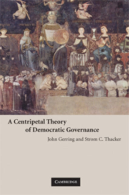 Book cover of: Centripetal Theory of Democratic Governance. By: John Gerring