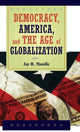 Book cover of: Democracy, America, and the Age of Globalization. By: Jay R. Mandle