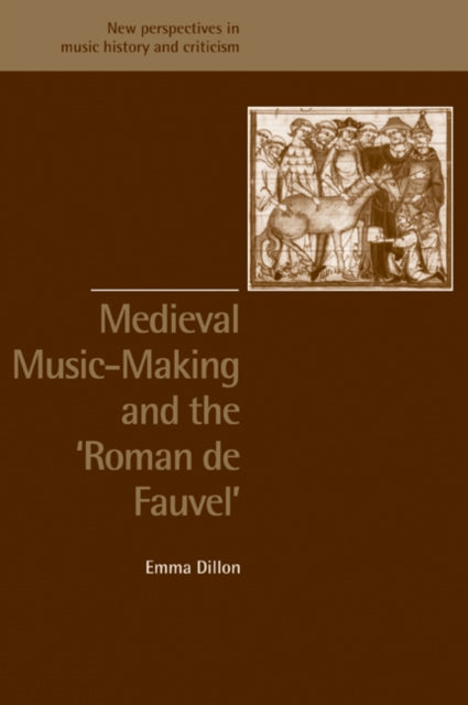 Book cover of: Medieval Music-Making and the Roman de Fauvel. By: Emma Dillon