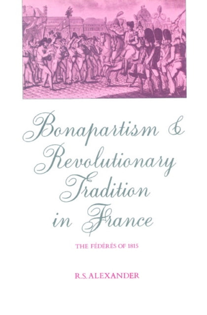 Book cover of: Bonapartism and Revolutionary Tradition in France. By: R. S. Alexander