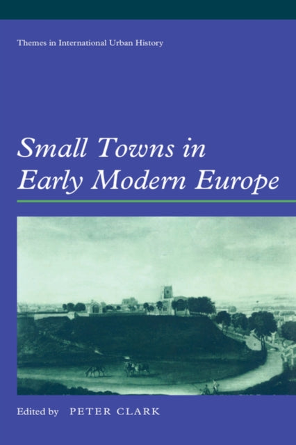 Book cover of: Small Towns in Early Modern Europe. By: Peter Clark