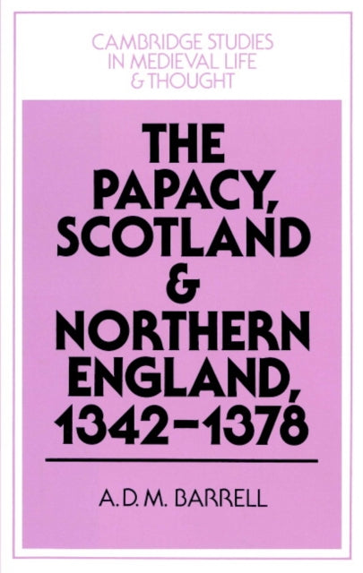 Book cover of: Papacy, Scotland and Northern England, 1342–1378. By: A. D. M. Barrell