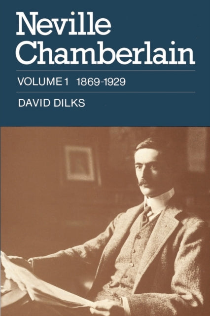 Book cover of: Neville Chamberlain: Volume 1, 1869–1929. By: David Dilks
