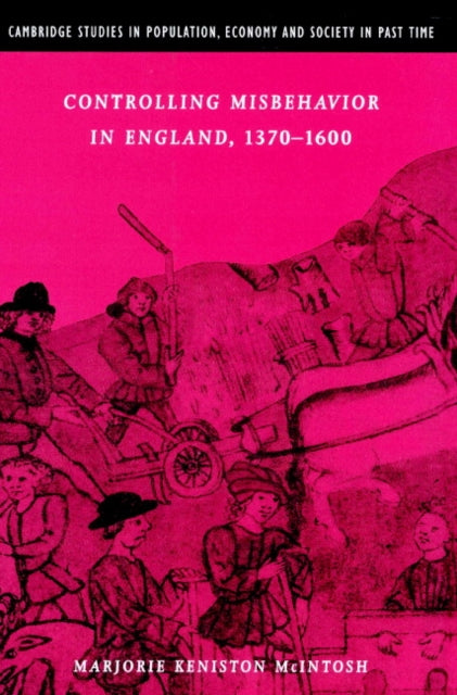 Book cover of: Controlling Misbehavior in England, 1370–1600. By: Marjorie Keniston McIntosh