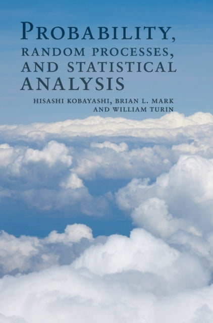 Book cover of: Probability, Random Processes, and Statistical Analysis. By: Hisashi Kobayashi
