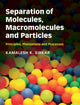 Book cover of: Separation of Molecules, Macromolecules and Particles. By: Kamalesh K. Sirkar