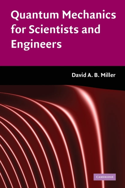 Book cover of: Quantum Mechanics for Scientists and Engineers. By: D. A. B. Miller