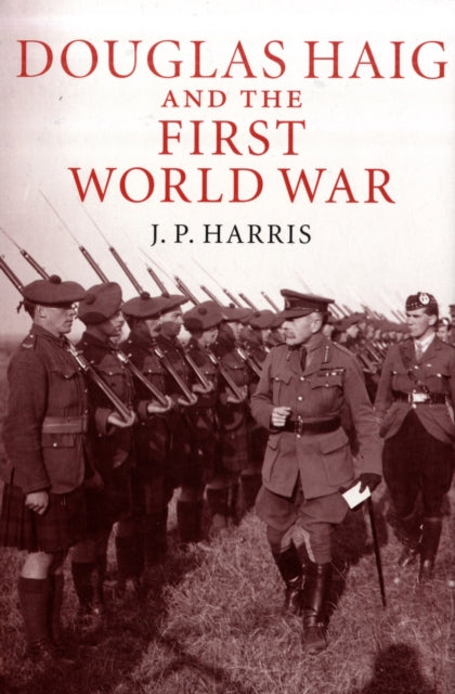 Book cover of: Douglas Haig and the First World War. By: J. P. Harris