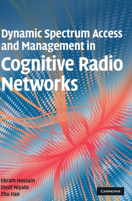 Book cover of: Dynamic Spectrum Access and Management in Cognitive Radio Networks. By: Ekram Hossain