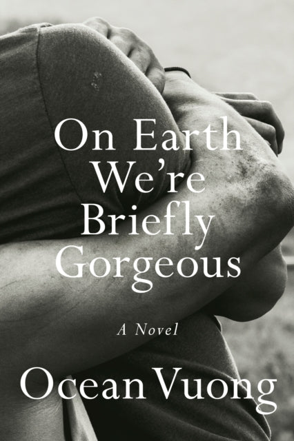 Book cover of: On Earth We're Briefly Gorgeous. By: Ocean Vuong