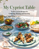 My Cypriot Table, Mediterranean Recipes for Gathering, Sharing, and Savoring 9780525612667 Irene Matys