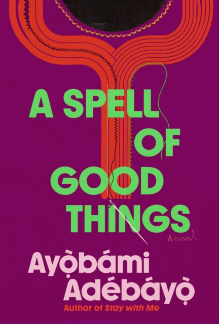 Book cover of: Spell of Good Things. By: Ayòbámi Adébáyò
