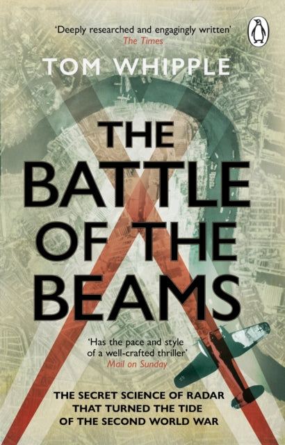 Battle of the Beams, The secret science of radar that turned the tide of the Second World War 9780552177801 Tom Whipple