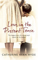 Book cover of: Love In The Present Tense. By: Catherine Ryan Hyde