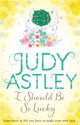 Book cover of: I Should Be So Lucky. By: Judy Astley