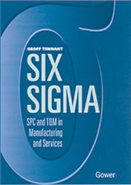 Book cover of: Six Sigma: SPC and TQM in Manufacturing and Services. By: Geoff Tennant