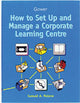 Book cover of: How to Set Up and Manage a Corporate Learning Centre. By: Samuel A. Malone