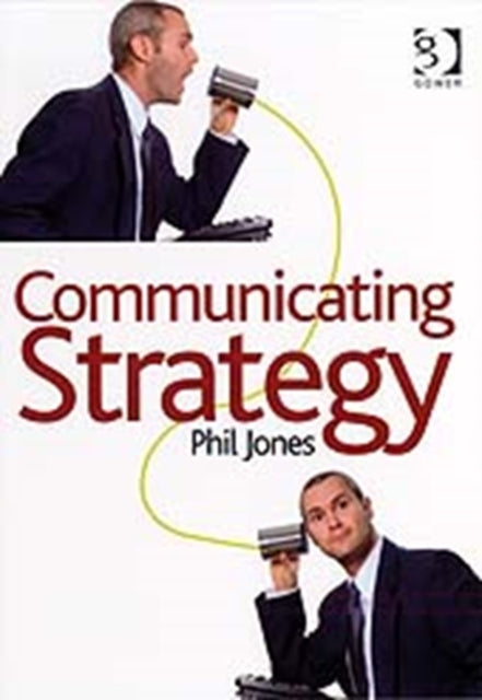 Book cover of: Communicating Strategy. By: Phil Jones
