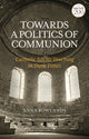 Book cover of: Towards a Politics of Communion. By: Anna Rowlands