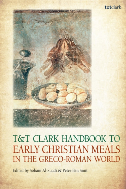 Book cover of: T&T Clark Handbook to Early Christian Meals in the Greco-Roman World. By: Soham Al-Suadi