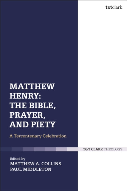 Book cover of: Matthew Henry: The Bible, Prayer, and Piety. By: Paul Middleton