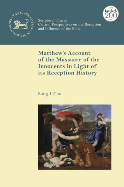 Book cover of: Matthew’s Account of the Massacre of the Innocents in Light of its Reception History. By: Sung J. Cho