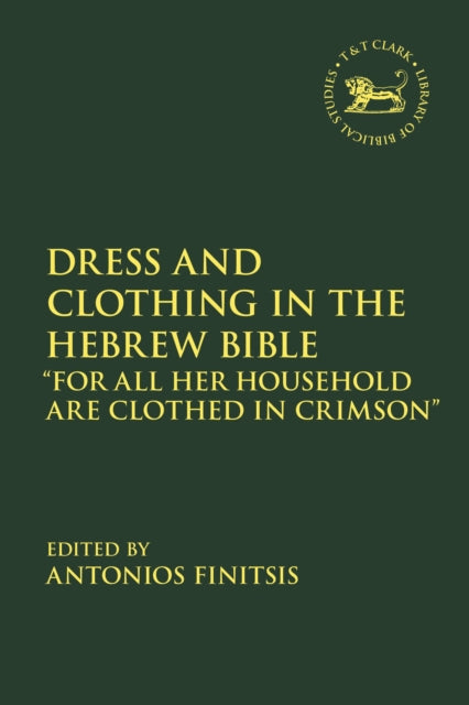 Book cover of: Dress and Clothing in the Hebrew Bible. By: Antonios Finitsis