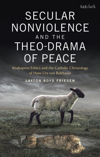 Book cover of: Secular Nonviolence and the Theo-Drama of Peace. By: Layton Boyd Friesen