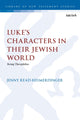 Book cover of: Luke’s Characters in their Jewish World. By: Jenny Read-Heimerdinger